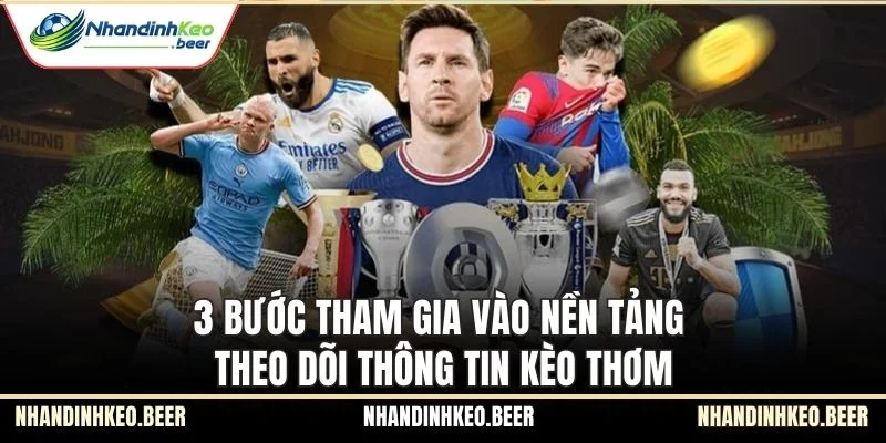 3 bước tham gia vào nền tảng theo dõi thông tin kèo thơm