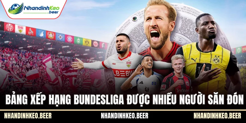 Bảng xếp hạng Bundesliga được nhiều người săn đón