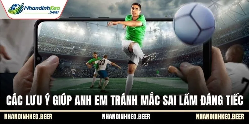 Các lưu ý giúp anh em tránh mắc sai lầm đáng tiếc