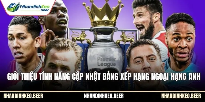 Giới thiệu tính năng cập nhật bảng xếp hạng Ngoại Hạng Anh