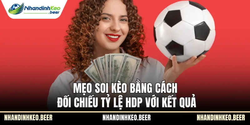 Mẹo soi kèo bằng cách đối chiếu tỷ lệ HDP với kết quả