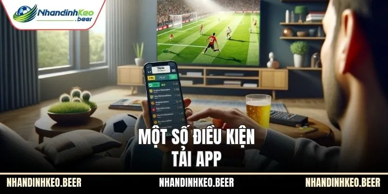 Một số điều kiện tải app
