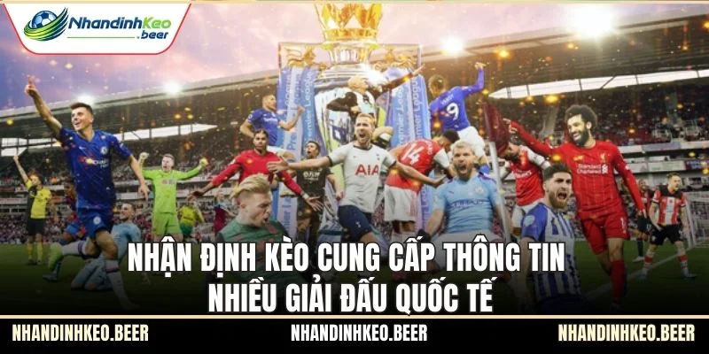 Nhận Định Kèo cung cấp thông tin nhiều giải đấu quốc tế