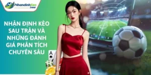 Nhận định kèo sau trận