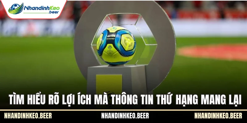 Tìm hiểu rõ lợi ích mà thông tin thứ hạng mang lại