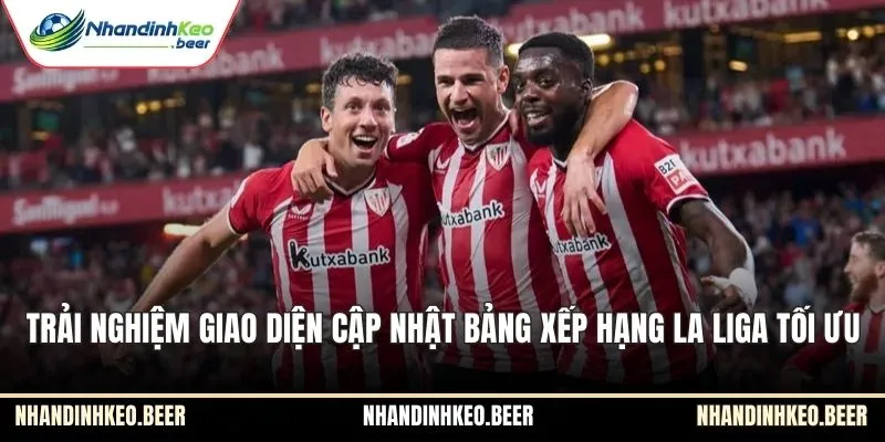 Trải nghiệm giao diện cập nhật bảng xếp hạng La Liga tối ưu