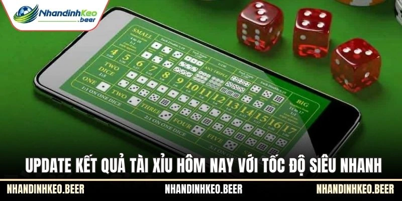 Update kết quả Tài Xỉu hôm nay với tốc độ siêu nhanh